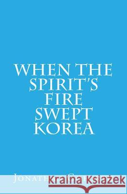 When the Spirit's Fire Swept Korea Jonathan Goforth 9781514241943 Createspace - książka