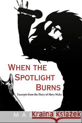 When the Spotlight Burns: Excerpts from the Diary of Mary Nicks Real, Mabe 9781465367921 Xlibris Corporation - książka