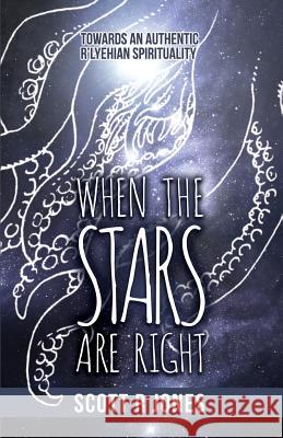 When the Stars Are Right: Towards an Authentic R'Lyehian Spirituality Jones, Scott R. 9780987992888 Martian Migraine Press - książka