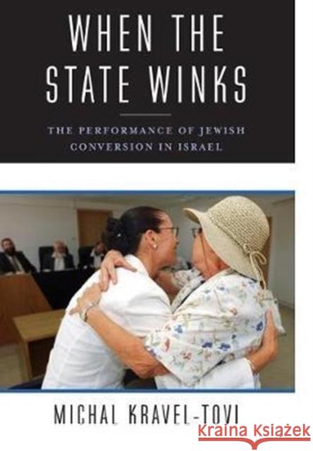 When the State Winks: The Performance of Jewish Conversion in Israel Michal Kravel-Tovi 9780231183246 Columbia University Press - książka