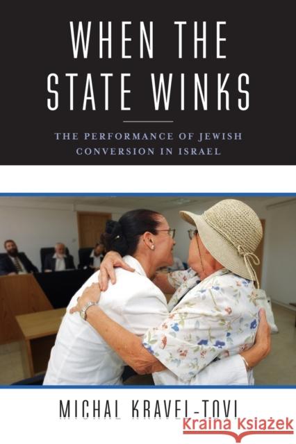 When the State Winks: The Performance of Jewish Conversion in Israel Michal Kravel-Tovi 9780231183253 Columbia University Press - książka