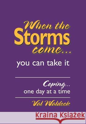 When the Storms Come...You Can Take It : Coping...One Day at a Time Val Waldeck 9780595666287 iUniverse - książka