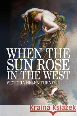 When the Sun Rose in the West Turner, Victoria Helen 9781434318589 Authorhouse - książka