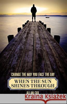 When the Sun Shines Through: Change the Way You Face the Day (Book Two) Allan Cox 9781938610097 Harrier Press - książka