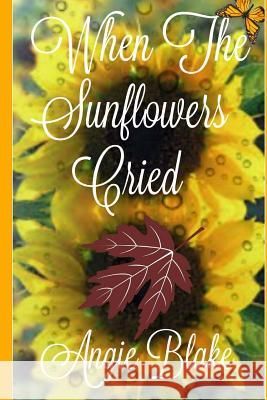 When the Sunflowers Cried Angie Blake 9781539547815 Createspace Independent Publishing Platform - książka