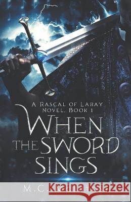 When the Sword Sings: A Rascal of Laray Novel, Book 1 M C McIntosh 9781957355016 M.C. McIntosh - książka