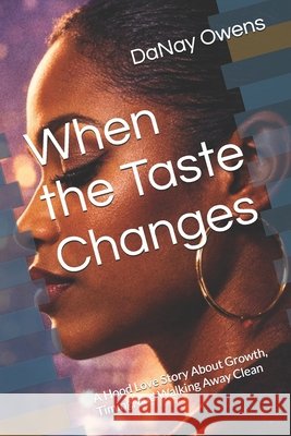 When the Taste Changes: A Hood Love Story About Growth, Timing, and Walking Away Clean Owens, Danay 9798253653586 Independently Published - książka