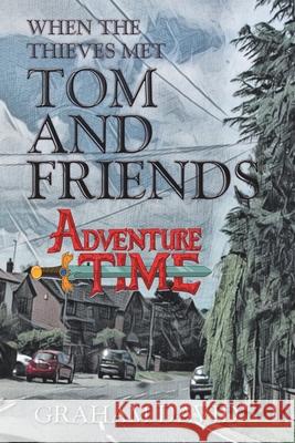 When the Thieves Met Tom and Friends: Adventure Time Graham David 9781665593069 Authorhouse UK - książka