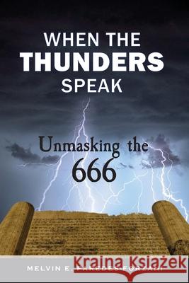When the Thunders Speak: Unmasking the 666 Melvin E. Paredes-Forzani 9781777873103 Melvin E. Paredes-Forzani - książka