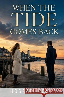 When the Tide Comes Back: When the Tide Comes Back SUBTITLE A Contemporary Romance of Love, Loss, and Return Hosny, Hossam 9798170293032 Independently Published - książka