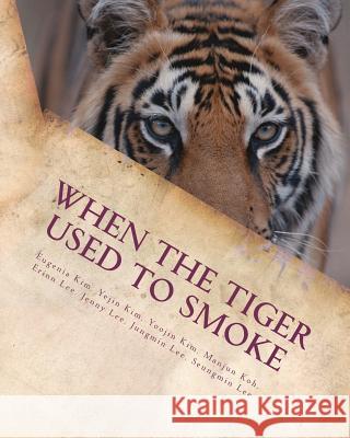 When the Tiger Used to Smoke: A Taste of Korean Folklore Eugenia Kim Yejin Kim Yoojin Kim 9781479182510 Createspace Independent Publishing Platform - książka