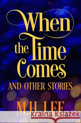When The Time Comes And Other Stories M. H. Lee 9781950902989 Laugh or Else You'll Cry - książka
