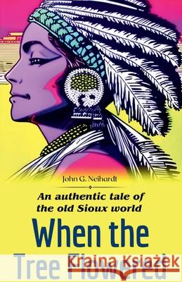 When the tree flowered An authentic tale of the old Sioux world John G. Neihardt 9788119309801 DD Sales and Distributors - książka