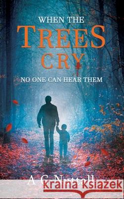 When The Trees Cry: No One Can Hear Them A. G. Nuttall 9781068669118 A G Nuttall - książka
