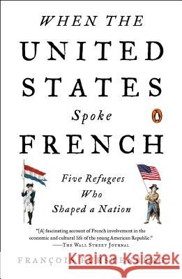 When the United States Spoke French: Five Refugees Who Shaped a Nation Francois Furstenberg 9780143127451 Penguin Books - książka