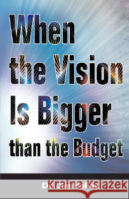 When the Vision Is Bigger Than the Budget Jim Holley 9781589424692 R.H. Boyd Publishing Corporation - książka