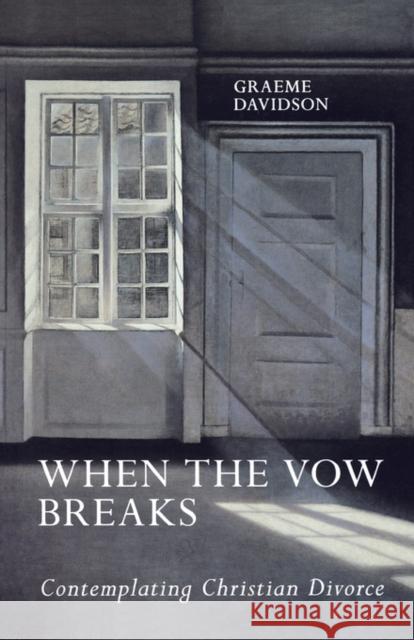 When the Vow Breaks - Contemplating Christian Divorce Davidson, Graeme 9780281061532 SPCK PUBLISHING - książka