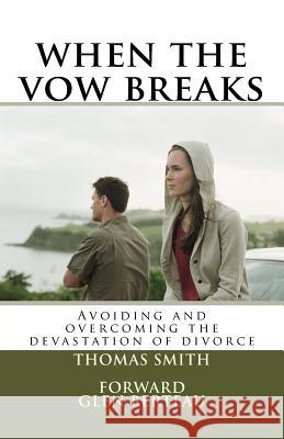 when the vow breaks: Avoiding and overcoming the devastation of divorce Thomas L. Smith 9781539107262 Createspace Independent Publishing Platform - książka