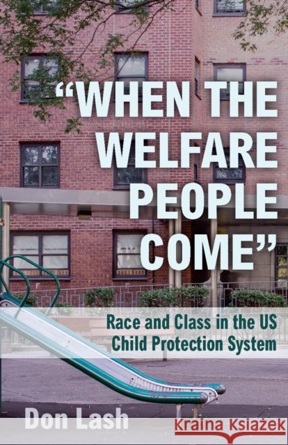 When the Welfare People Come: Race and Class in the Us Child Protection System Lash, Don 9781608467433 Haymarket Books - książka