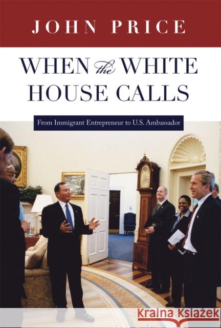 When the White House Calls: From Immigrant Entrepreneur to U.S. Ambassador Price, John 9781607811435 University of Utah Press - książka