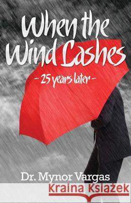 When the Wind Lashes: 25 Years Later Dr Mynor Vargas 9781500199883 Createspace - książka