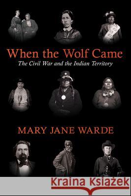 When the Wolf Came: The Civil War and the Indian Territory Mary Jane Warde 9781557286420 University of Arkansas Press - książka