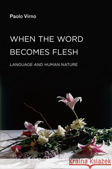 When the Word Becomes Flesh: Language and Human Nature Paolo (Professore Associato, Universita' Degli Studi Roma Tre) Virno 9781584350941 Autonomedia - książka