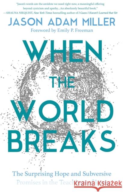 When the World Breaks: The Surprising Hope and Subversive Promises in the Teachings of Jesus Miller, Jason a. 9781546003502 Time Warner Trade Publishing - książka