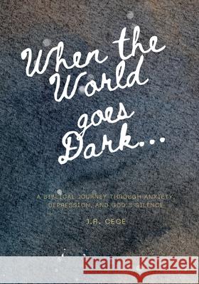 When the World goes Dark!: A Biblical Journey Through Anxiety, Depression, and God's Silence J. R. Cece 9781067081027 J.R. Cece - książka