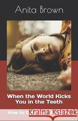 When the World Kicks You in the Teeth: How to Get Back Up Again Nick Demou Anita Brown 9781983089664 Independently Published - książka