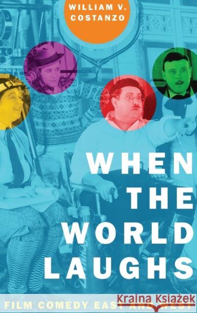 When the World Laughs: Film Comedy East and West William V. Costanzo 9780190924997 Oxford University Press, USA - książka