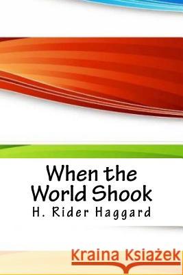 When the World Shook H. Rider Haggard 9781717217585 Createspace Independent Publishing Platform - książka