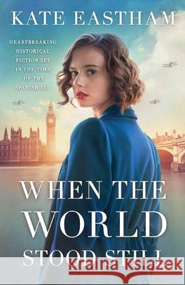 When the World Stood Still: Heartbreaking historical fiction set in the time of the Spanish flu Kate Eastham 9781800194885 Bookouture - książka