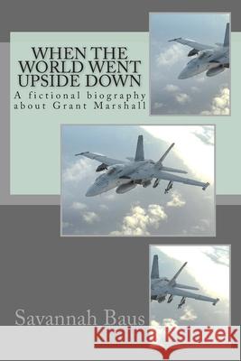 When the World went Upside Down: A fictional biography about Grant Marshall Savannah Baus 9781505395785 Createspace Independent Publishing Platform - książka