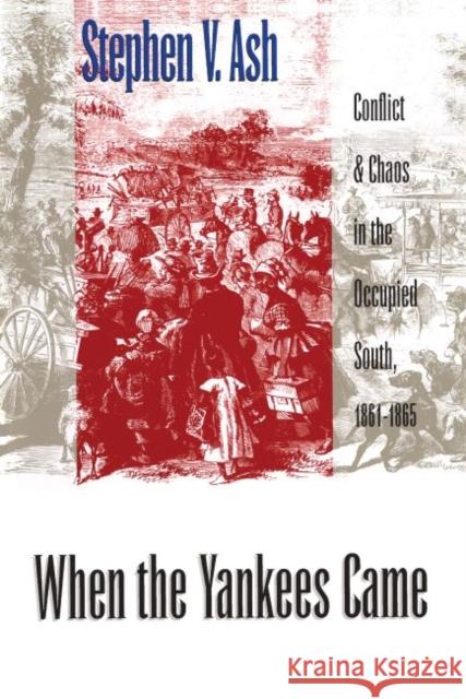 When the Yankees Came: Conflict and Chaos in the Occupied South, 1861-1865 Ash, Stephen V. 9780807847954 University of North Carolina Press - książka