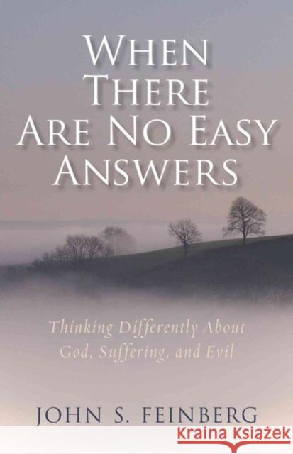 When There Are No Easy Answers: Thinking Differently about God, Suffering, and Evil John Feinberg 9780825444128 Kregel Publications - książka