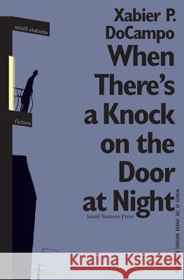 When There's a Knock on the Door at Night Xabier P. Docampo Jonathan Dunne 9789543840878 Small Stations Press - książka