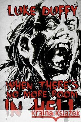 When There's No More room In Hell: A Zombie Novel Duffy, Luke 9781470032197 Createspace - książka