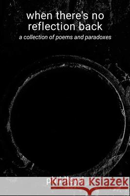 when there's no reflection back: loss Phil Lloyd 9781445784960 Lulu.com - książka