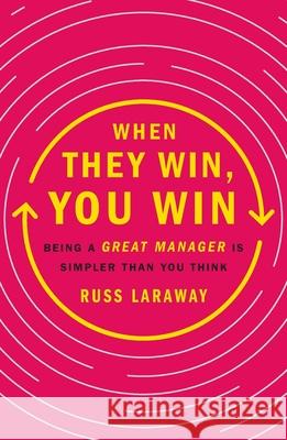 When They Win, You Win: Being a Great Manager Is Simpler Than You Think Russ Laraway 9781250459503 St. Martin's Griffin - książka