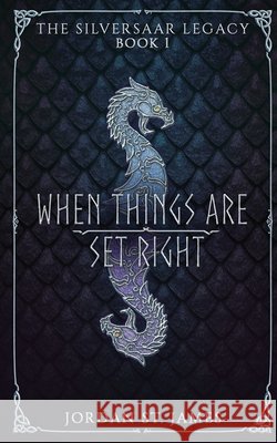 When Things Are Set Right: The Silversaar Legacy: Book 1 Jordan St James   9798360513742 Independently Published - książka