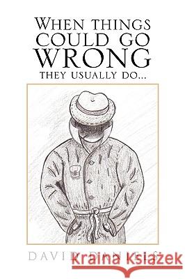 When Things Could Go Wrong They Usually Do... David Daniels 9781441599230 Xlibris Corporation - książka
