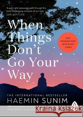 When Things Don’t Go Your Way: Zen Wisdom for Difficult Times Haemin Sunim 9780241989951 Penguin Books Ltd - książka