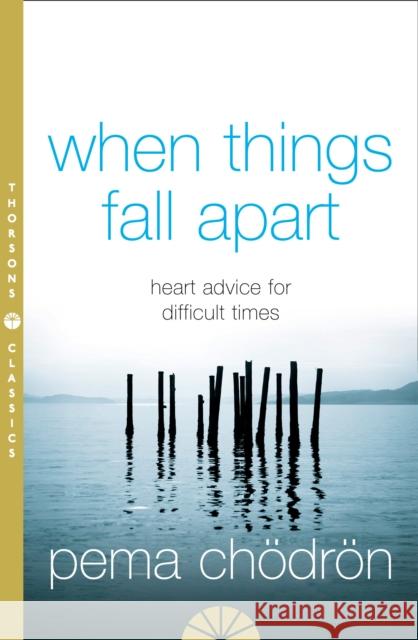 When Things Fall Apart: Heart Advice for Difficult Times Pema Chodron 9780007183517 HarperCollins Publishers - książka