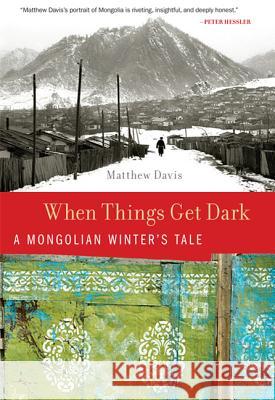 When Things Get Dark: A Mongolian Winter's Tale Matthew Davis 9780312607739 St. Martin's Press - książka