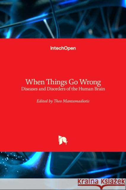 When Things Go Wrong: Diseases and Disorders of the Human Brain Theo Mantamadiotis 9789535101116 Intechopen - książka