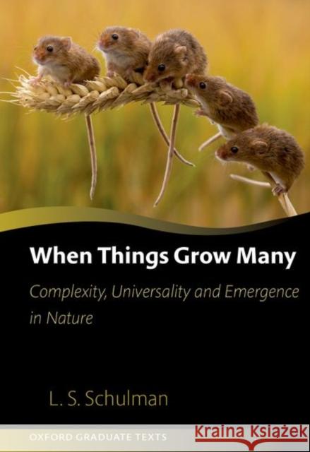 When Things Grow Many: Complexity, Universality and Emergence in Nature Lawrence (Professor of Physics, Professor of Physics, Clarkson University, Potsdam, New York) Schulman 9780198961925 Oxford University Press - książka