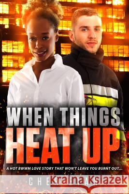 When Things Heat Up: A BWWM Firefighter Romance For Adults Etan, Cher 9781533131409 Createspace Independent Publishing Platform - książka