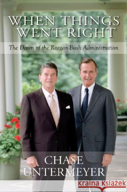 When Things Went Right: The Dawn of the Reagan-Bush Administration Untermeyer, Chase 9781623490133 Texas A&M University Press - książka