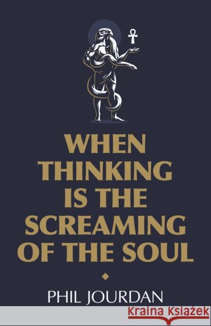 When Thinking is the Screaming of the Soul: a non-story Phil Jourdan 9781789042641 John Hunt Publishing - książka